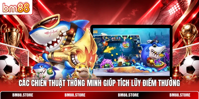 Các chiến thuật thông minh giúp tích lũy điểm thưởng 