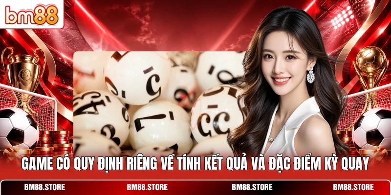 Game có quy định riêng về tính kết quả và đặc điểm kỳ quay